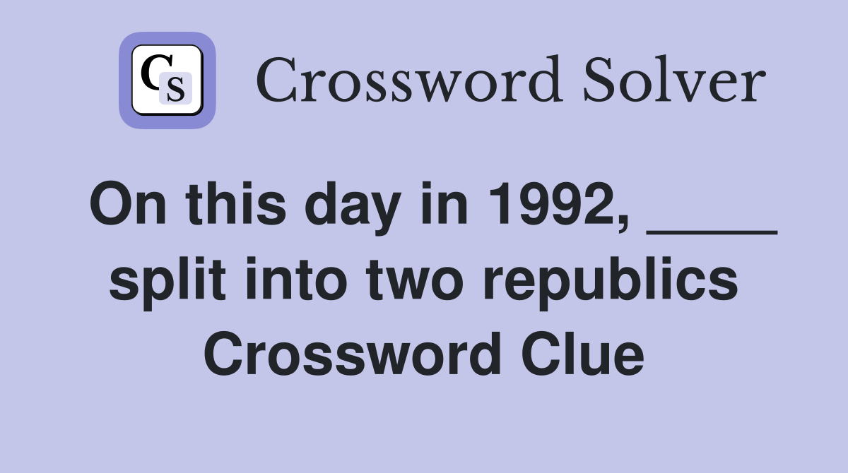 On this day in 1992, ____ split into two republics Crossword Clue