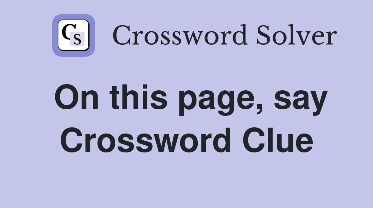 On this page, say Crossword Clue