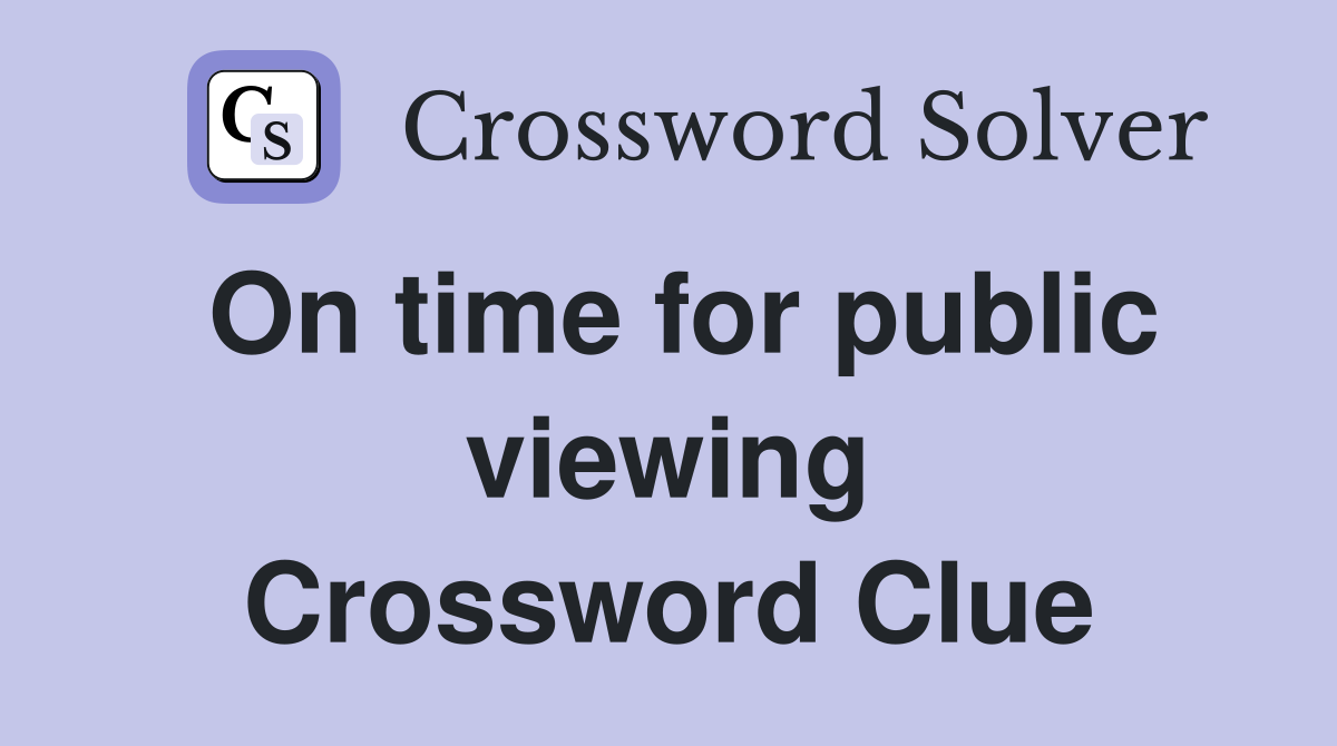 On time for public viewing Crossword Clue