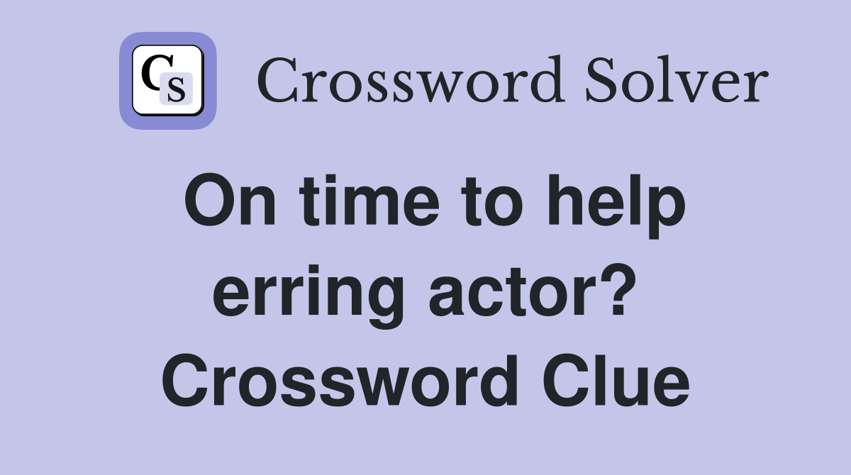 On time to help erring actor? Crossword Clue