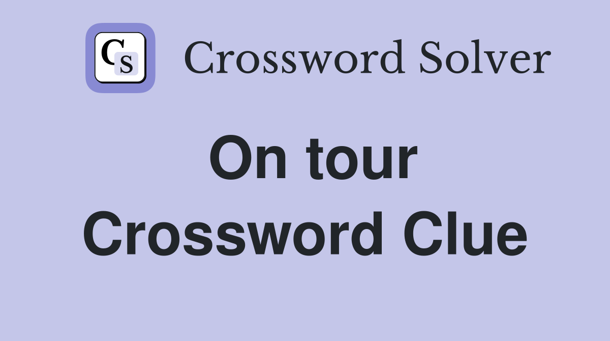 On tour Crossword Clue