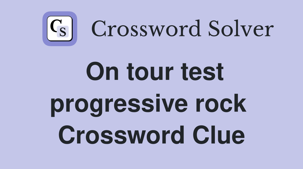 On tour test progressive rock  Crossword Clue