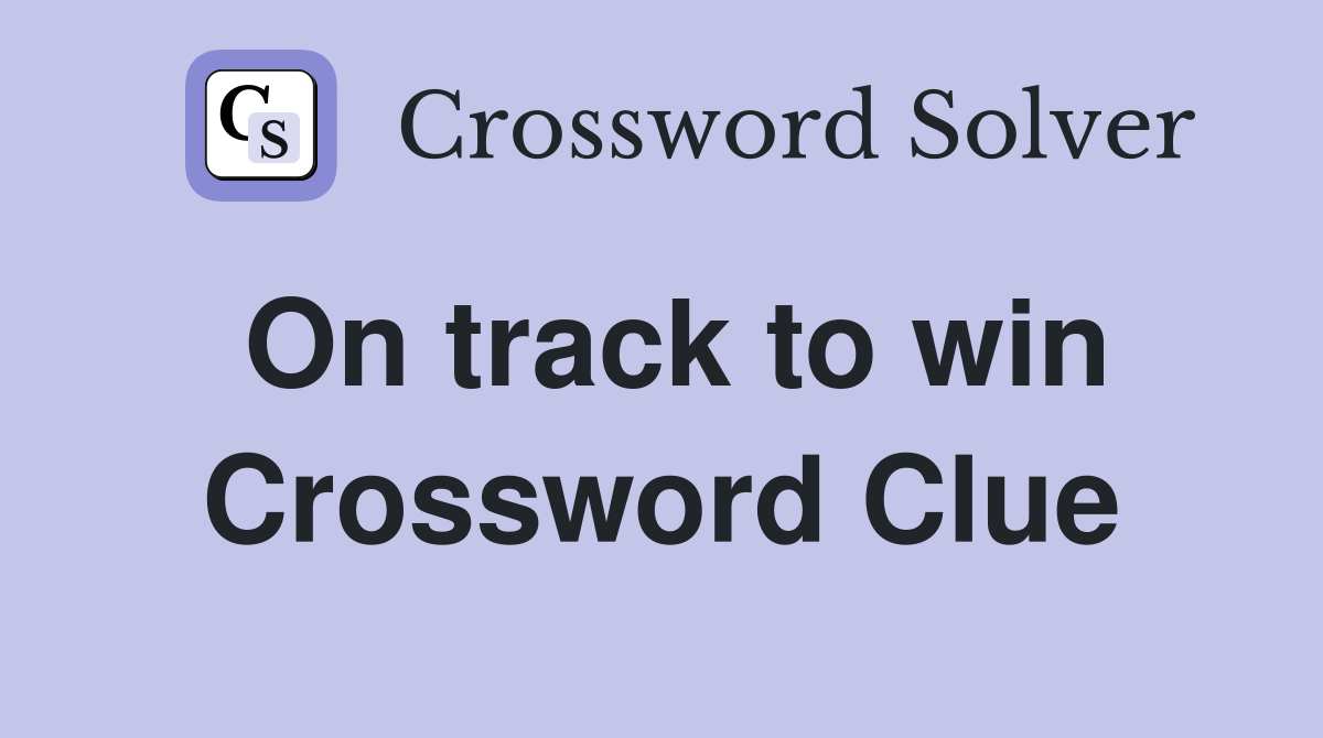 On track to win Crossword Clue