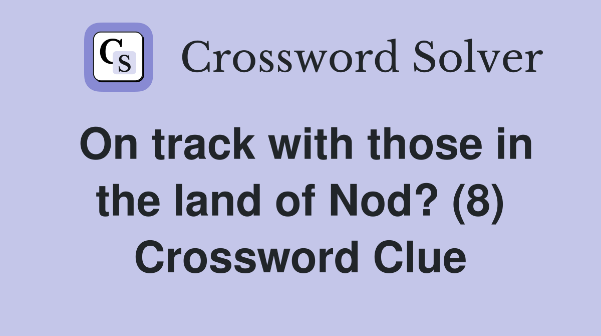 On track with those in the land of Nod? (8) Crossword Clue