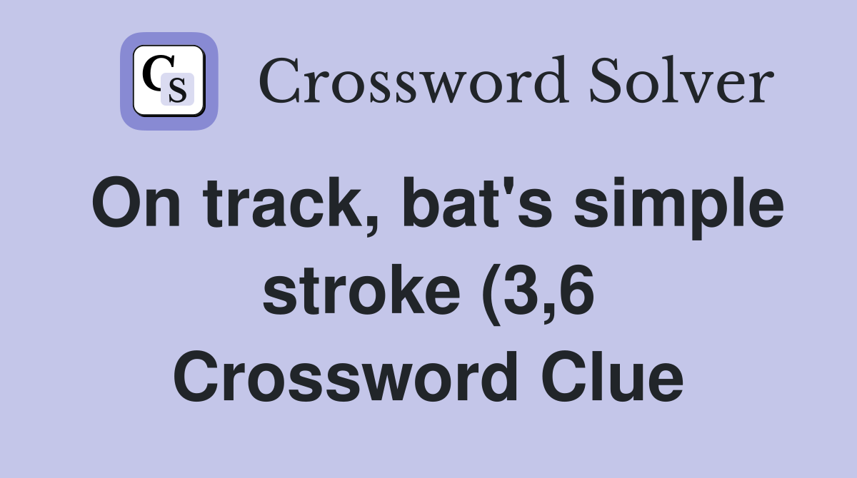 On track bat #39 s simple stroke (3 6) Crossword Clue Answers On track bat #39 s simple stroke (3 6) Crossword Clue Answers