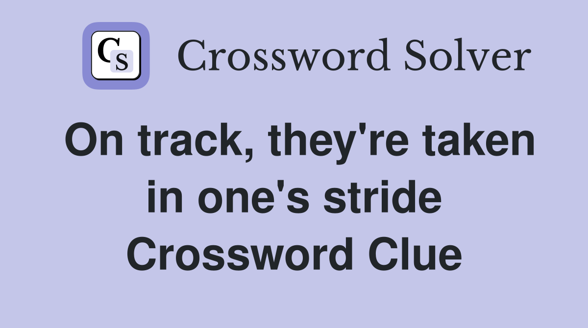 On track, they're taken in one's stride Crossword Clue