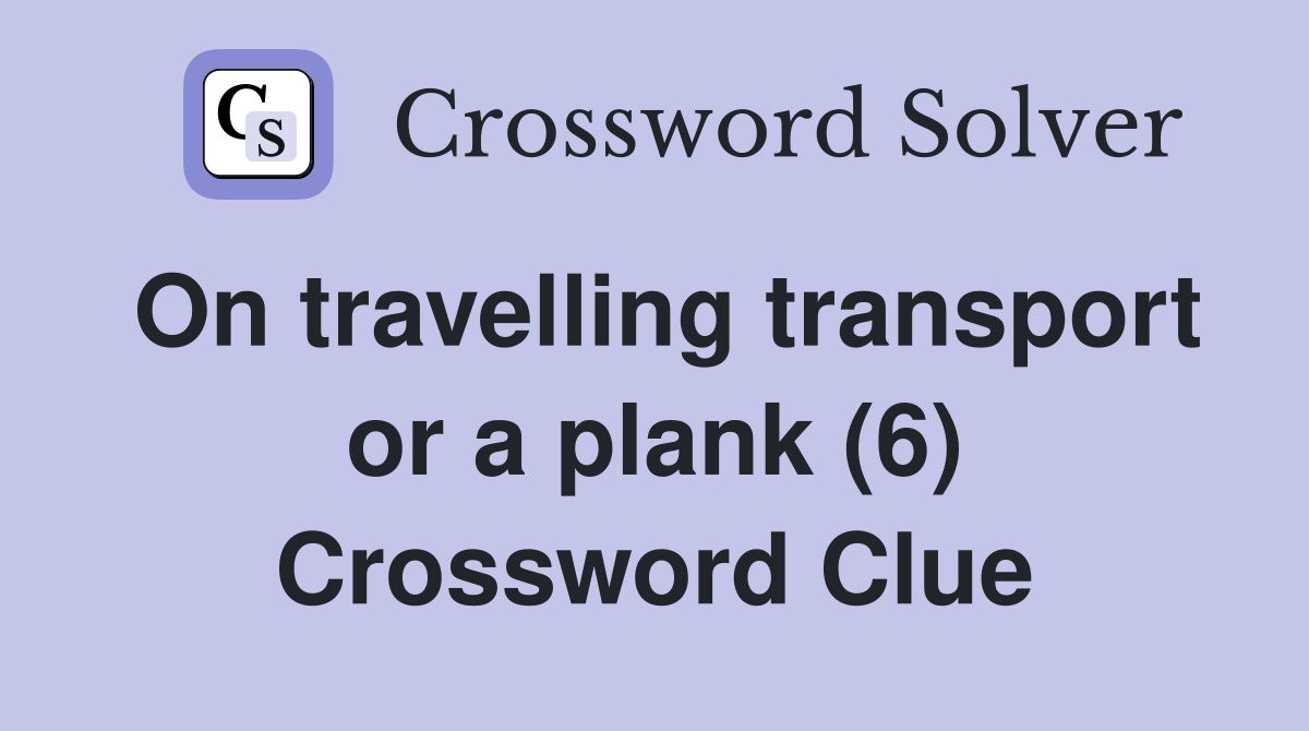 On travelling transport or a plank (6) Crossword Clue