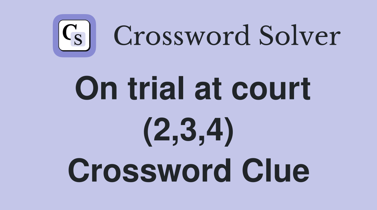 On trial at court (2,3,4) Crossword Clue