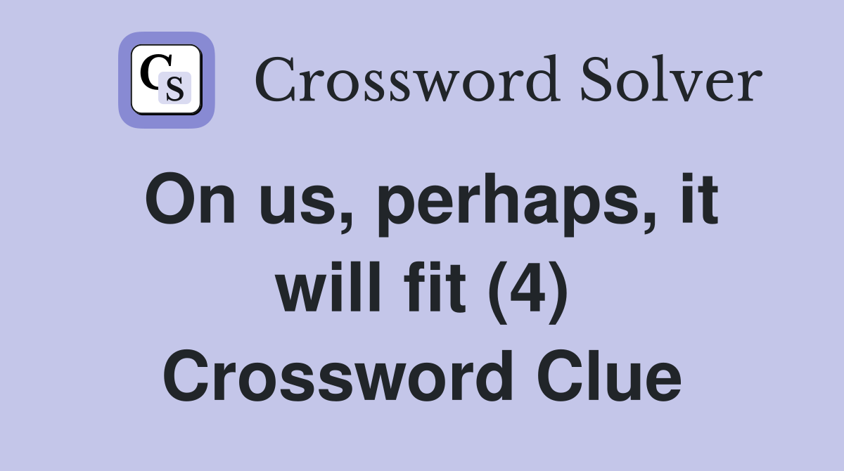 On us, perhaps, it will fit (4) Crossword Clue