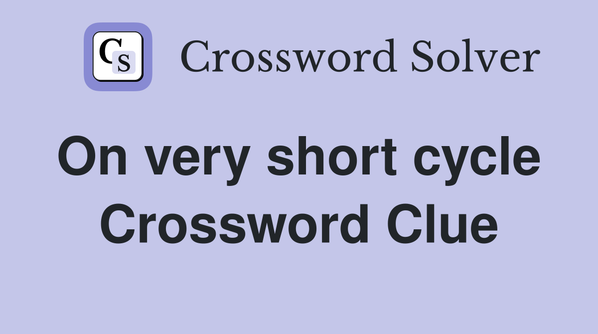 On very short cycle  Crossword Clue