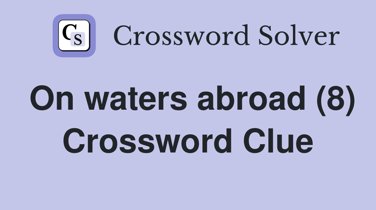 On waters abroad (8) Crossword Clue