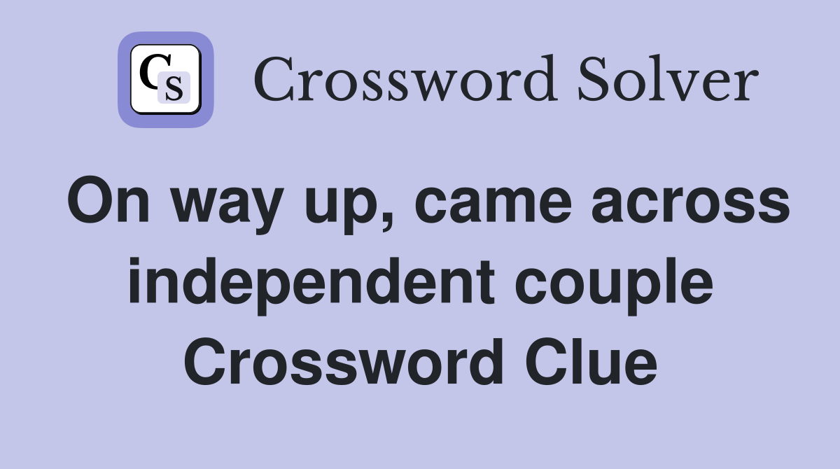 On way up, came across independent couple Crossword Clue