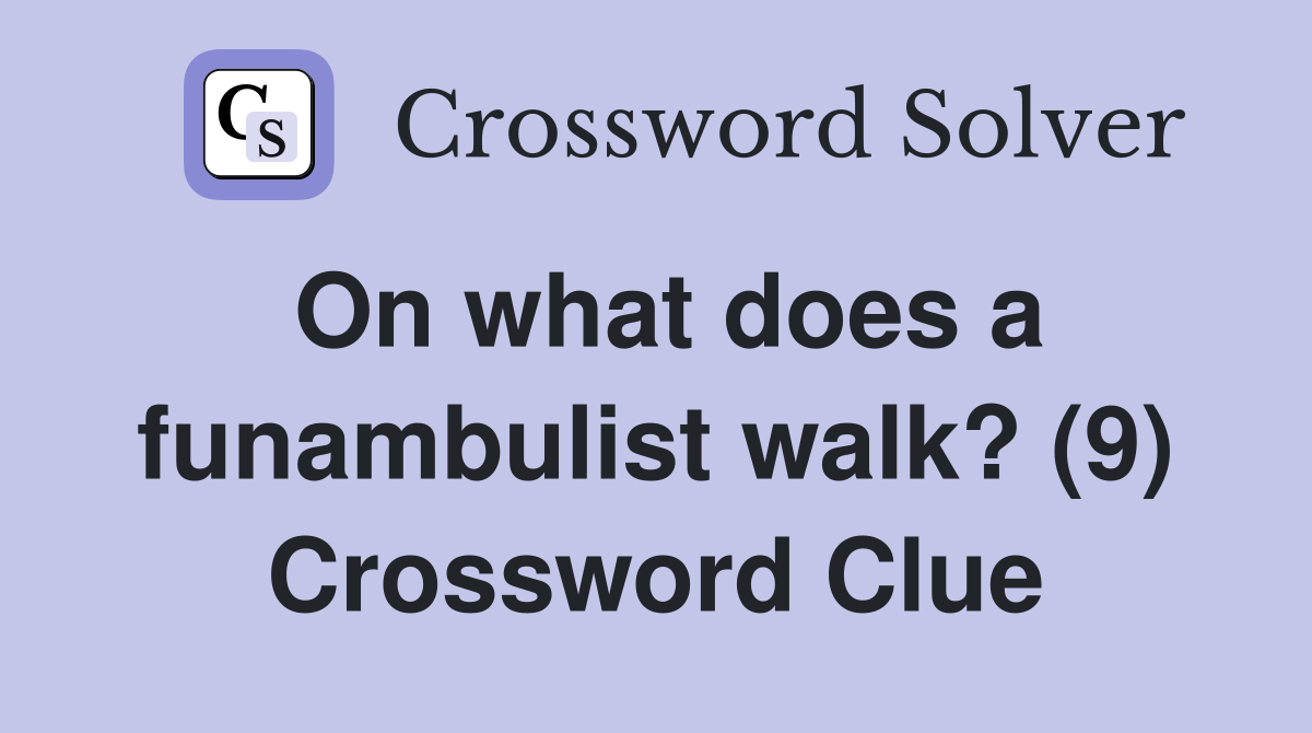 On what does a funambulist walk? (9) Crossword Clue