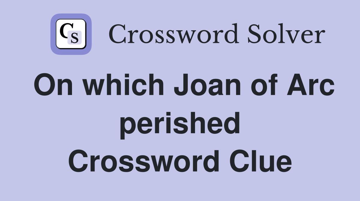 On which Joan of Arc perished Crossword Clue