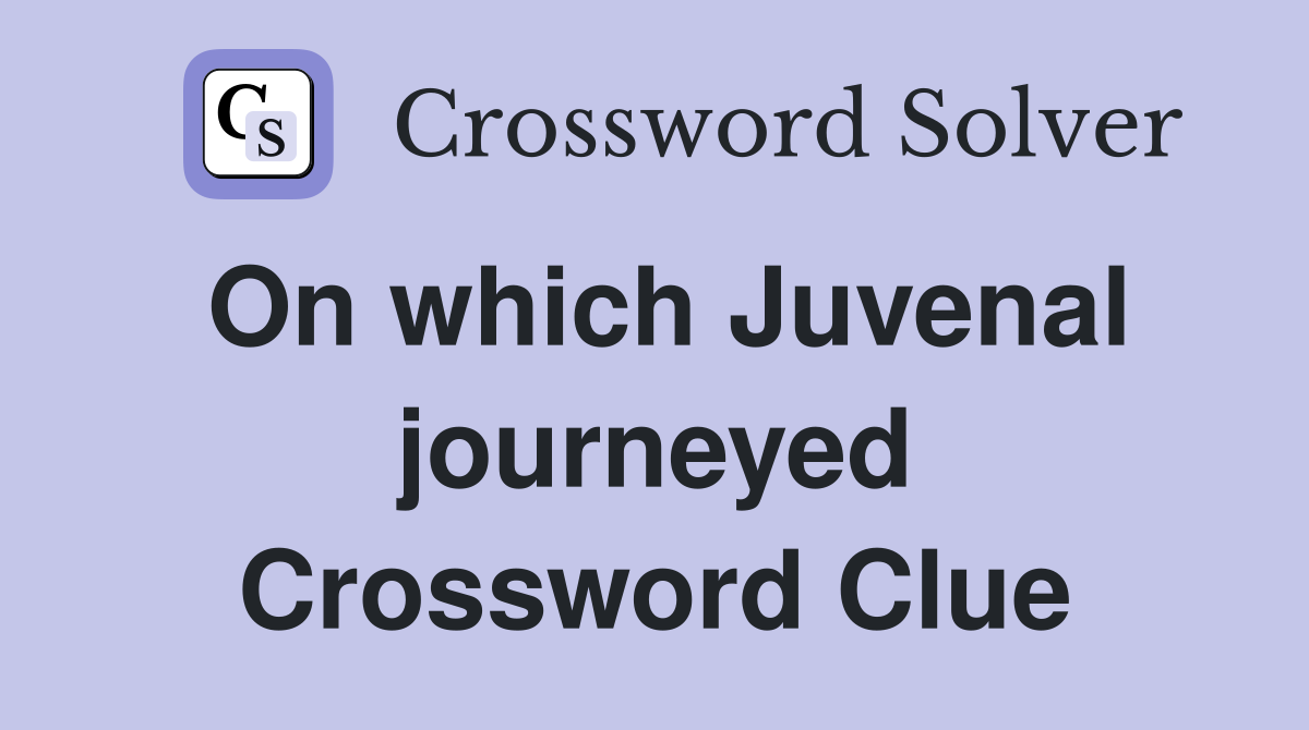 On which Juvenal journeyed Crossword Clue