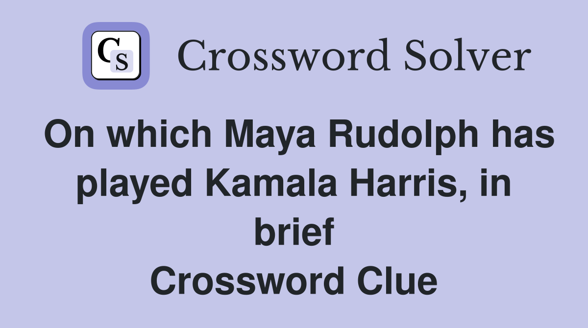 On which Maya Rudolph has played Kamala Harris, in brief Crossword Clue
