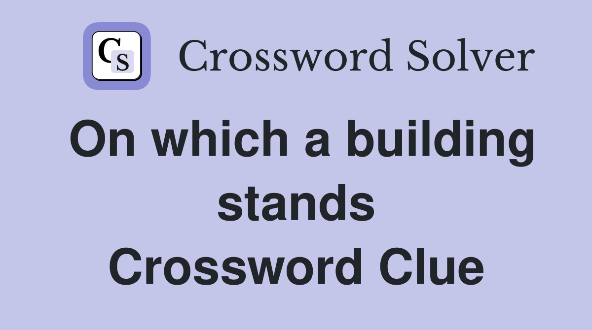 On which a building stands Crossword Clue