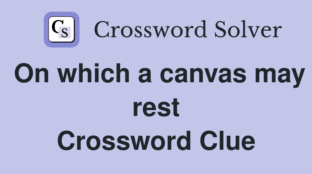 On which a canvas may rest Crossword Clue