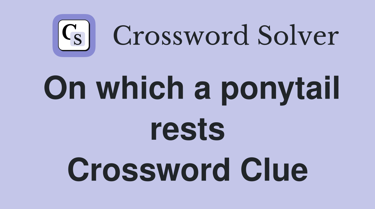 On which a ponytail rests Crossword Clue