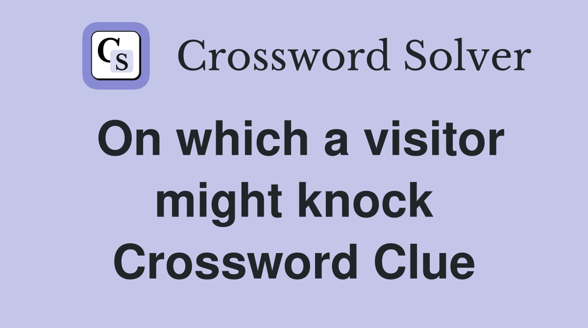 On which a visitor might knock Crossword Clue