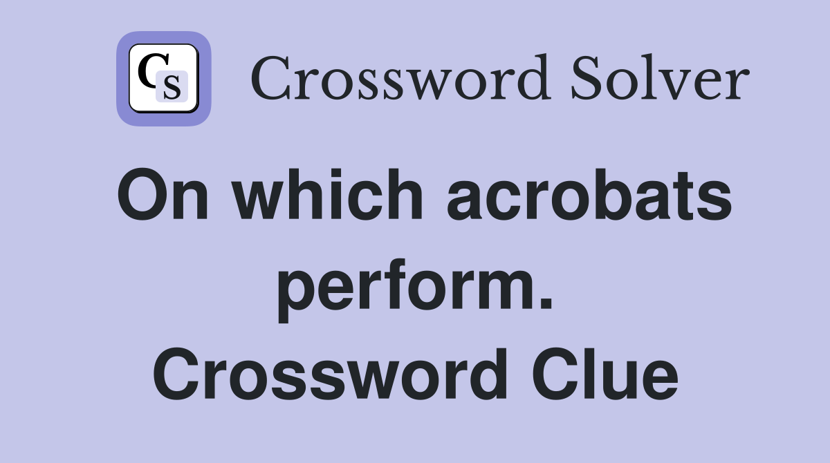 On which acrobats perform. Crossword Clue