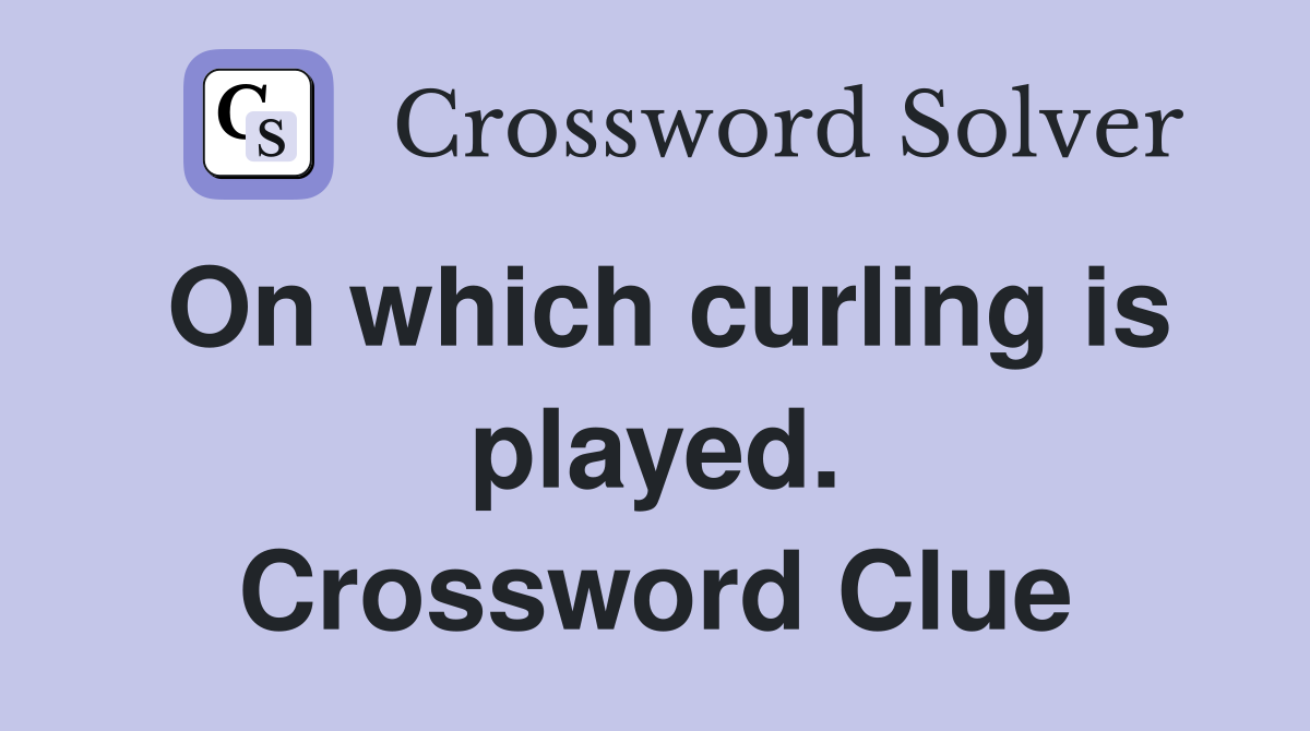 On which curling is played. Crossword Clue