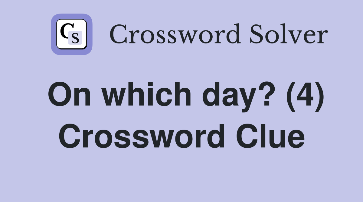 On which day? (4) Crossword Clue