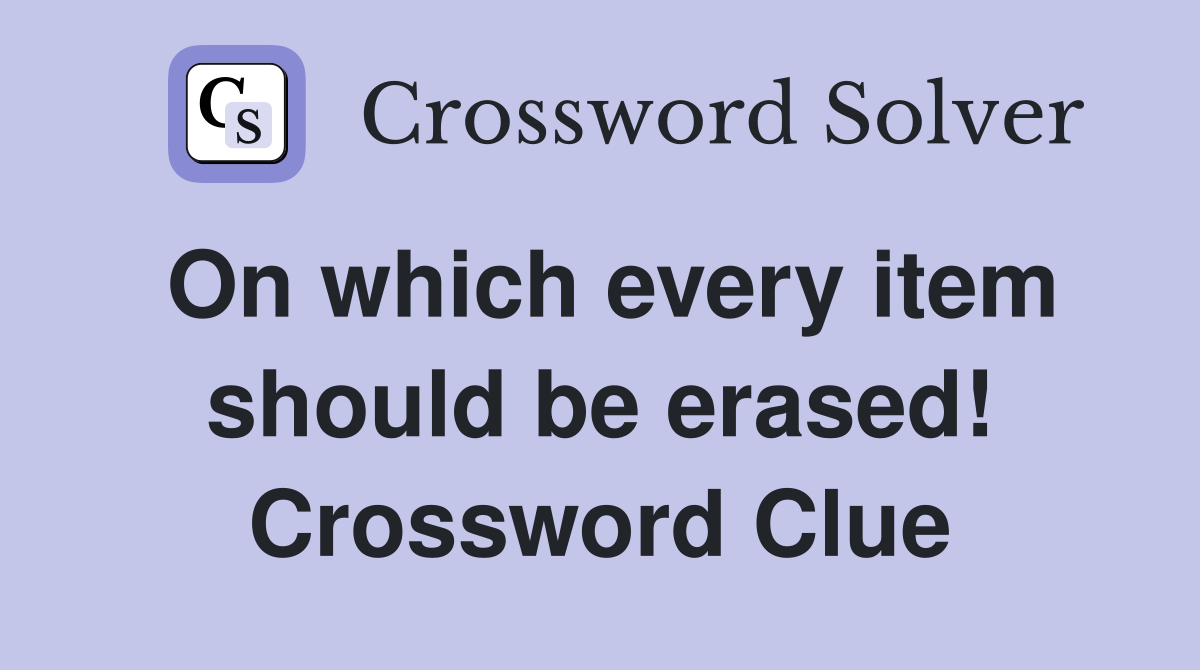 On which every item should be erased! Crossword Clue
