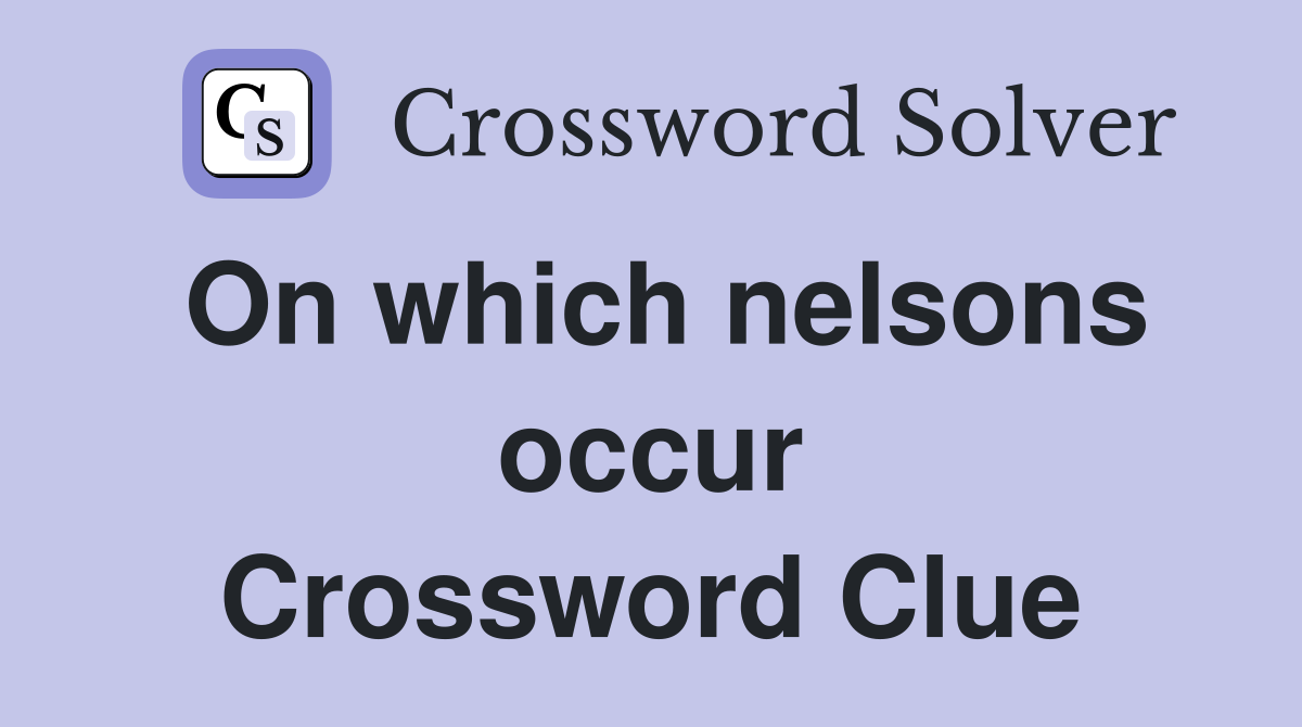 On which nelsons occur Crossword Clue
