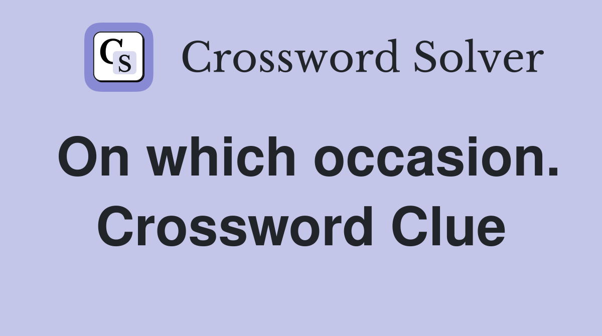 On which occasion. Crossword Clue