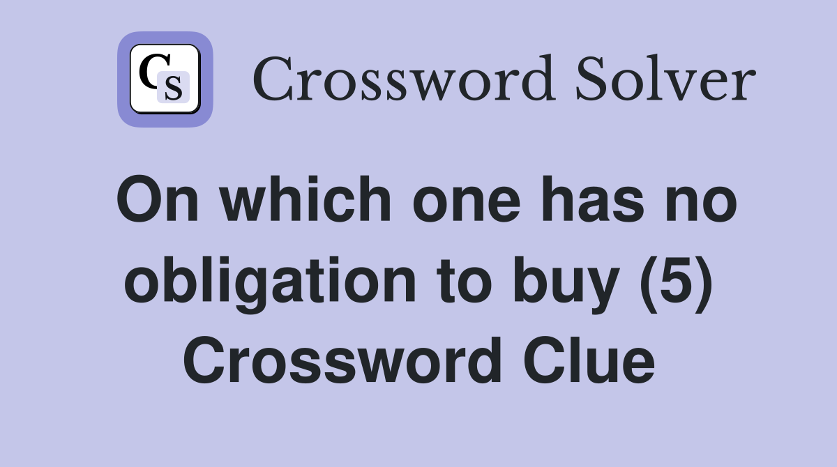 On which one has no obligation to buy (5) Crossword Clue