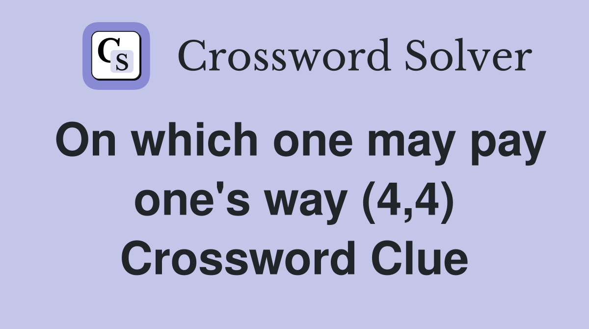 On which one may pay one's way (4,4) Crossword Clue