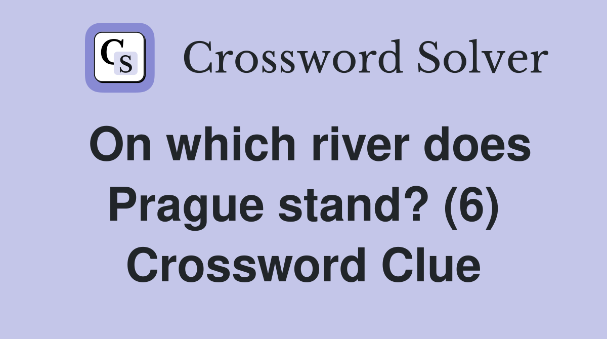 On which river does Prague stand? (6) Crossword Clue