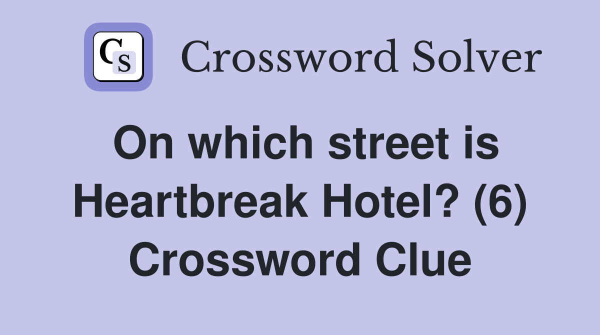 On which street is Heartbreak Hotel? (6) Crossword Clue