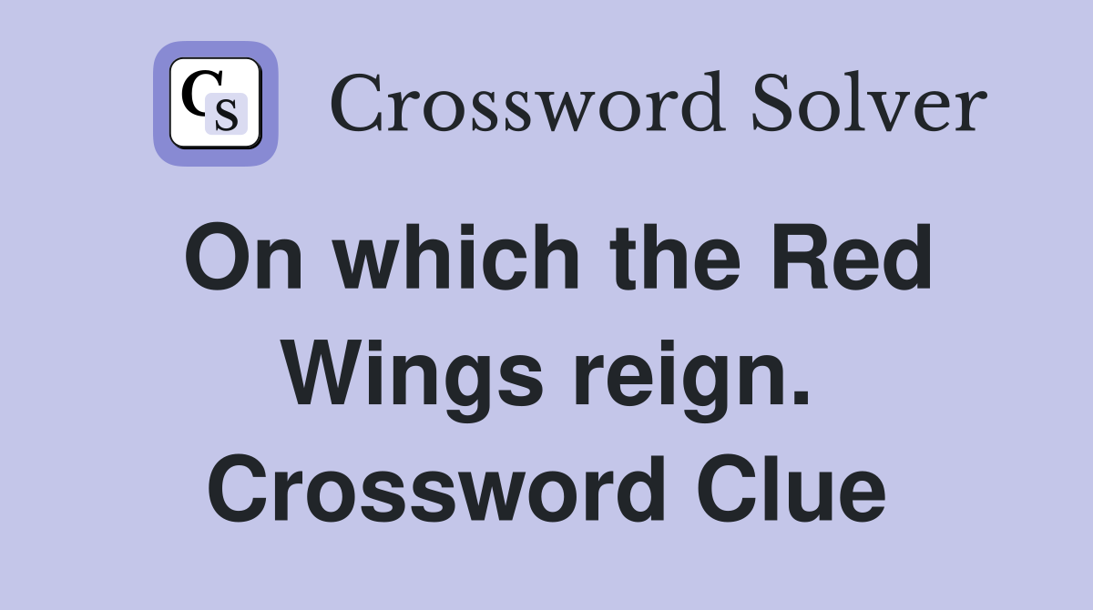On which the Red Wings reign. Crossword Clue