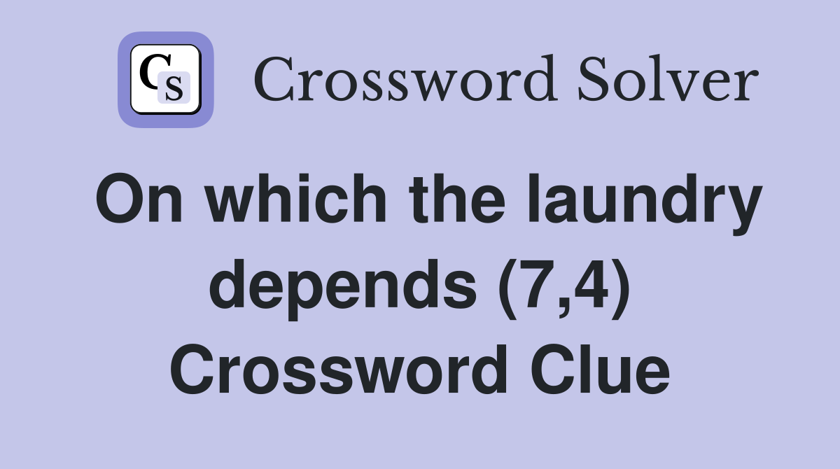 On which the laundry depends (7,4) Crossword Clue