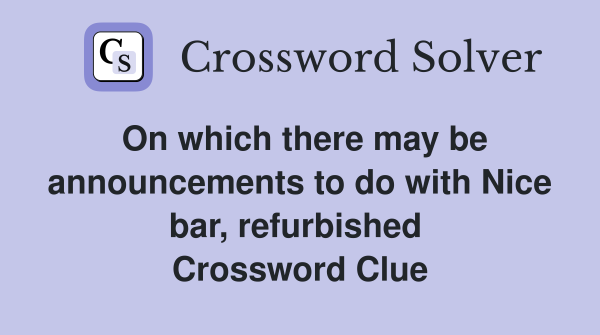 On which there may be announcements to do with Nice bar, refurbished  Crossword Clue