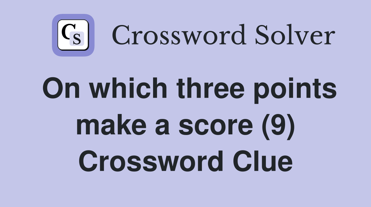 On which three points make a score (9) Crossword Clue