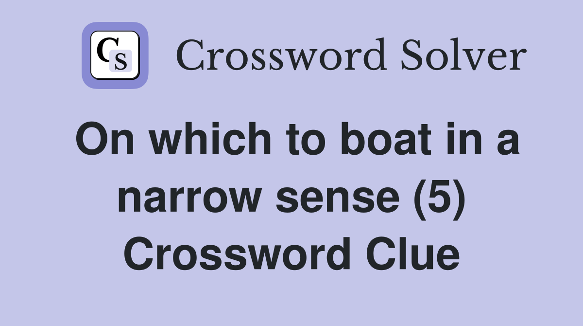 On which to boat in a narrow sense (5) Crossword Clue