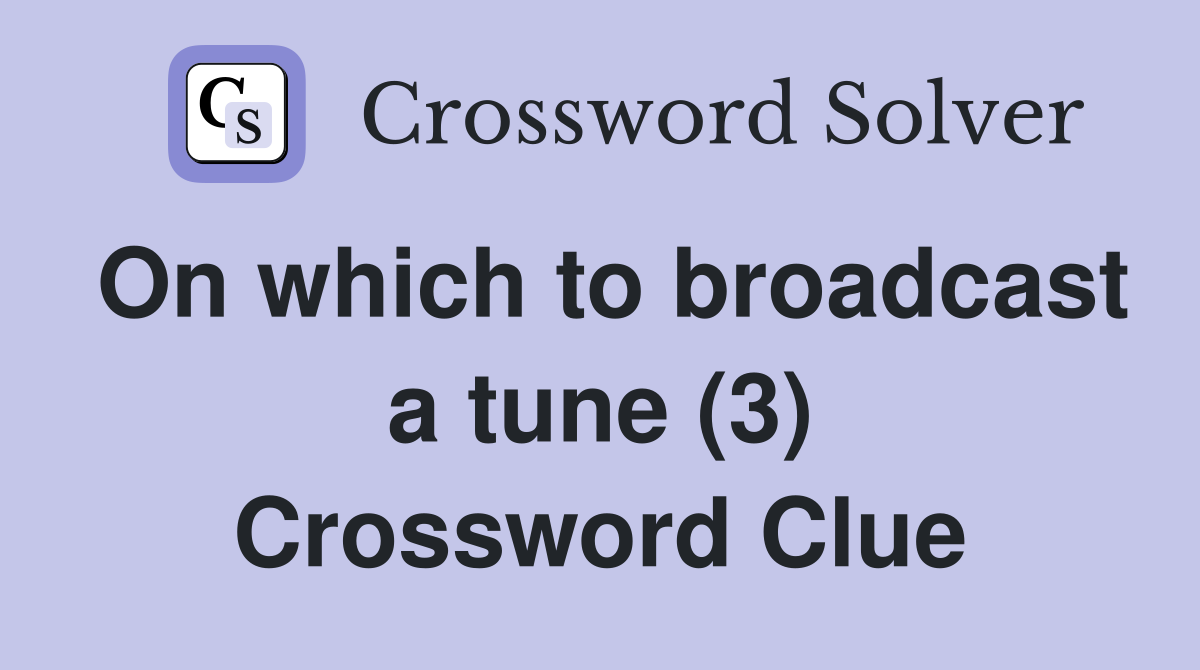 On which to broadcast a tune (3) Crossword Clue