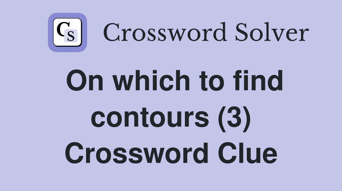 On which to find contours (3) Crossword Clue
