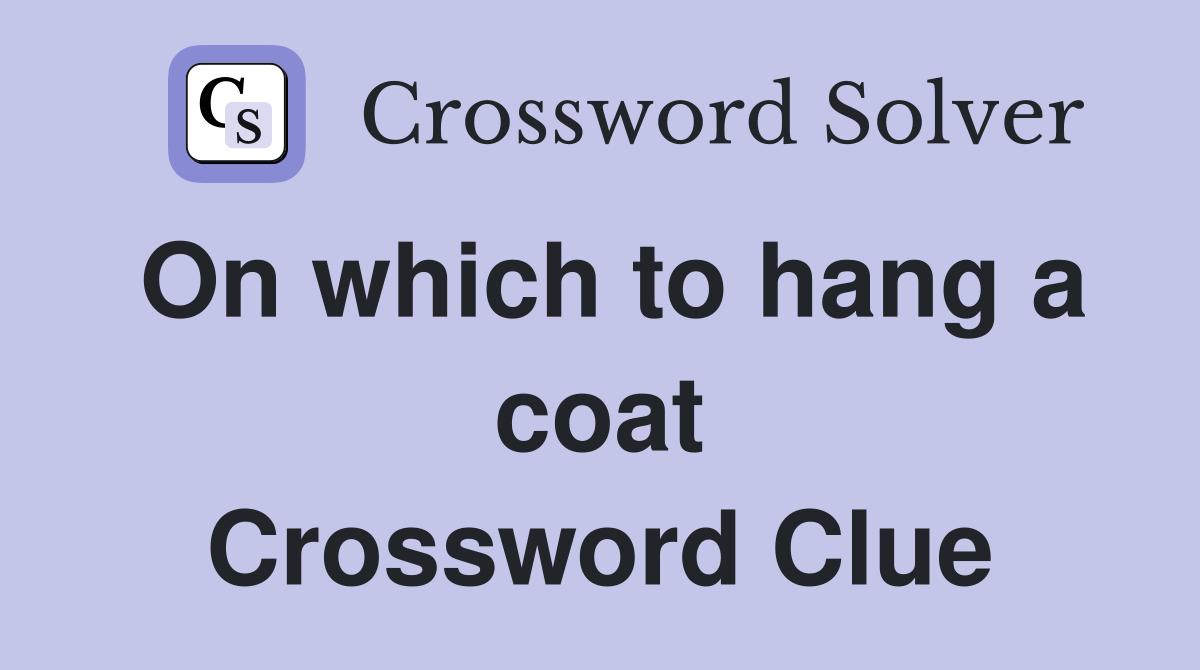 On which to hang a coat Crossword Clue