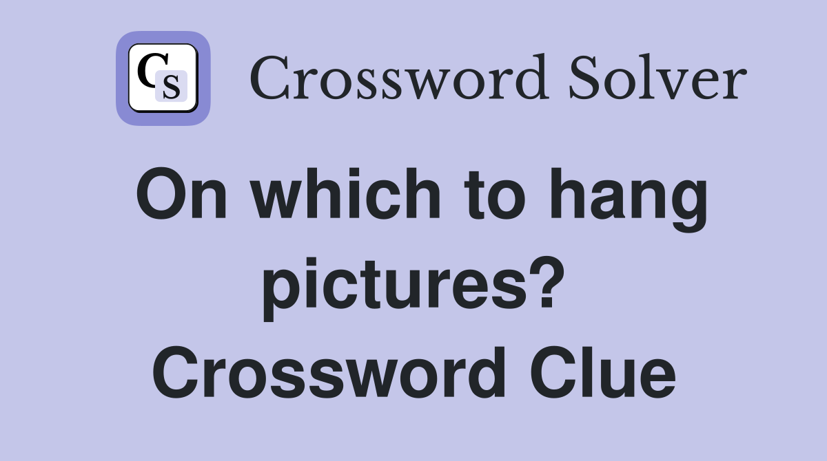 On which to hang pictures? Crossword Clue