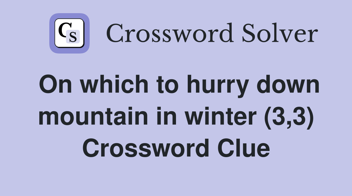 On which to hurry down mountain in winter (3,3) Crossword Clue