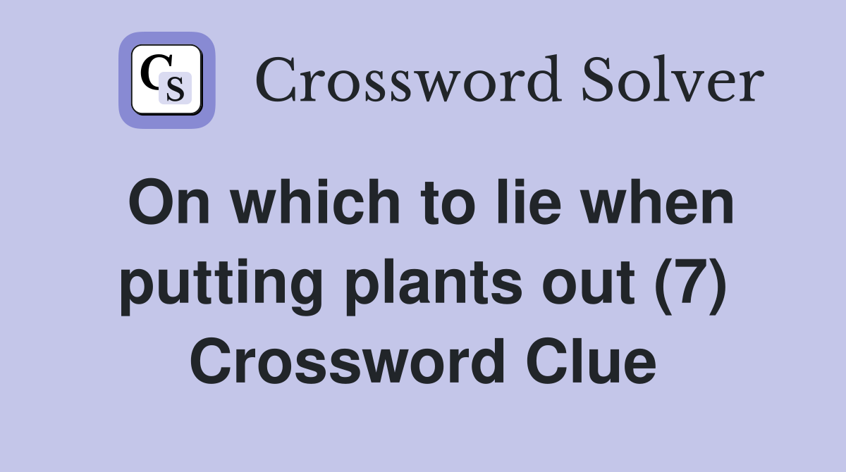 On which to lie when putting plants out (7) Crossword Clue
