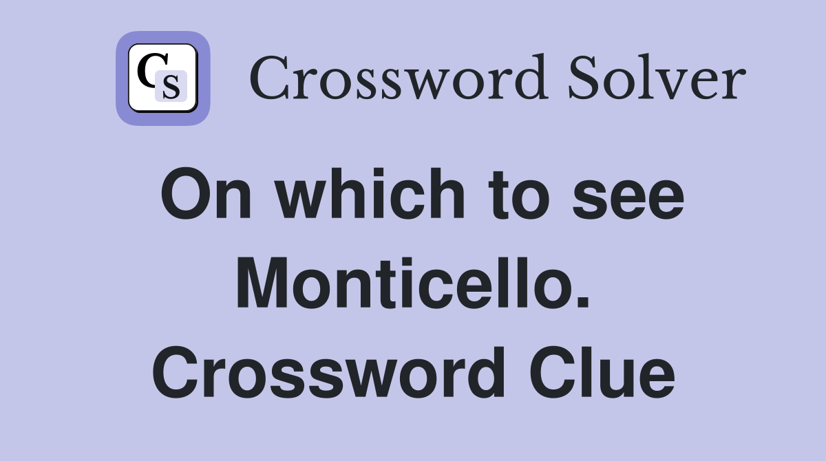 On which to see Monticello. Crossword Clue