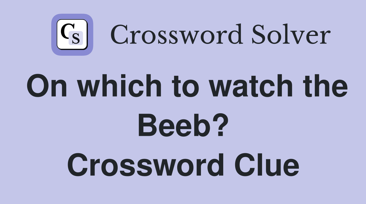 On which to watch the Beeb? Crossword Clue