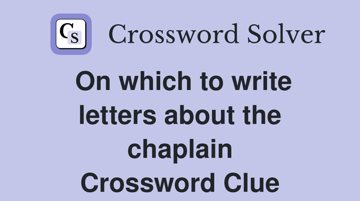 On which to write letters about the chaplain Crossword Clue