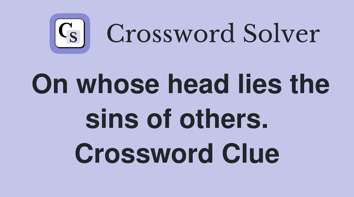 On whose head lies the sins of others. Crossword Clue