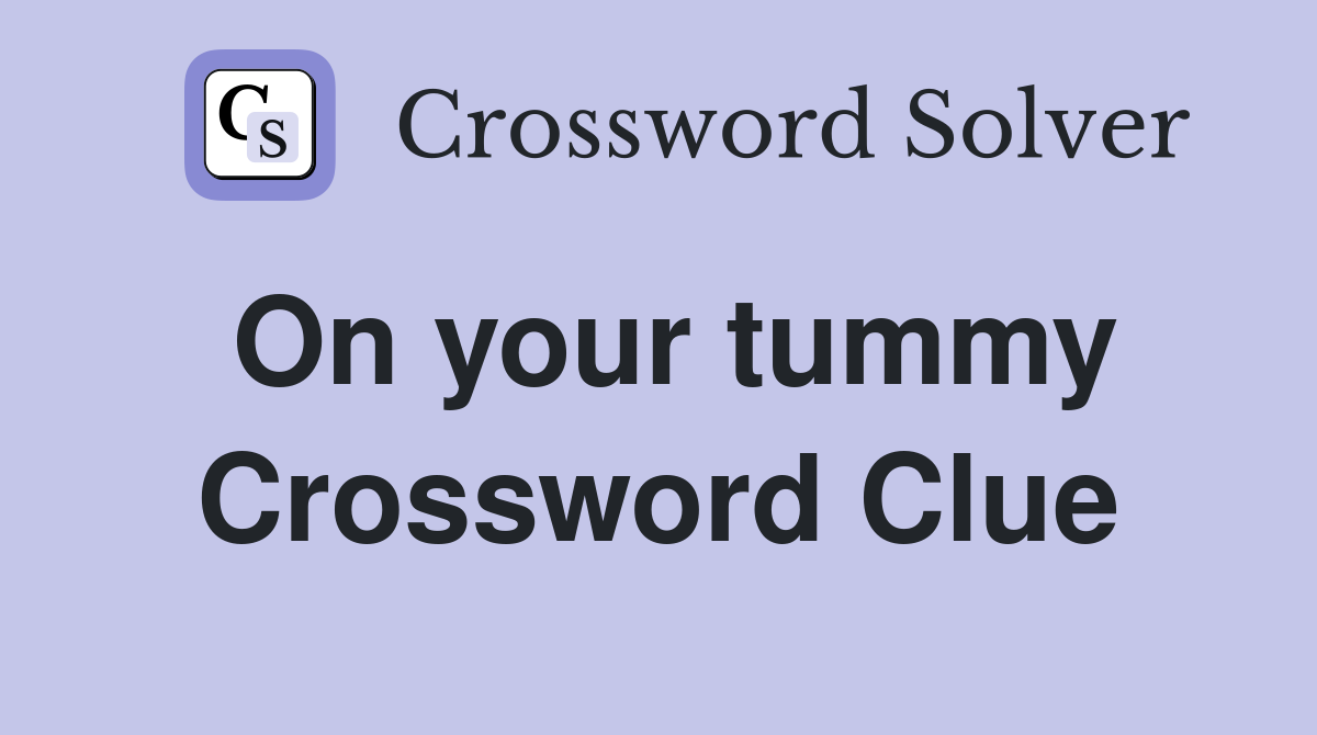 On your tummy Crossword Clue